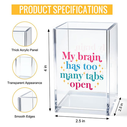JQYCJTR My Brain Has Too Many Tabs Open Acrylic Cosmetic Pencil Pen Bookmark Storage Holder Cup Funny Office Acrylic Holder Cup Gifts for Coworker Employees Boss Leader Manager Mentor