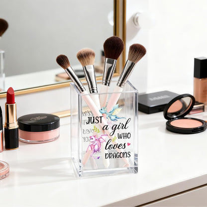 Gkodw Just A Girl Who Loves Dragons Acrylic Cosmetic Organizer Pen Holder, Funny Acrylic Desk Holder Cup for Pen Pencil, Christmas Birthday Gifts for Dragon Lovers Daughter Lady Women Coworker Boss