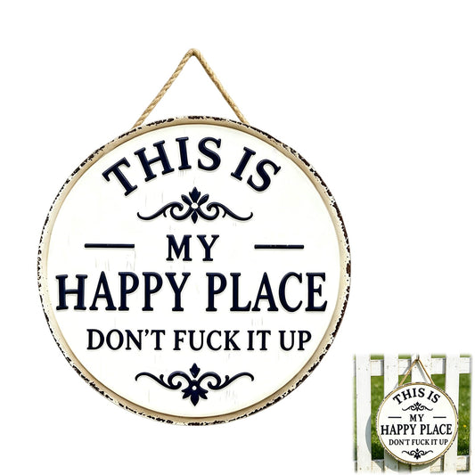 Funny Garden Metal Sign -"This Is My Happy Place Don't F*ck It Up Farmhouse Outdoor Art, Vintage Decor, Welcome Round Sign for Home Garden Farm Bar or Coffee Wall Decor(11.8 * 11.8in)