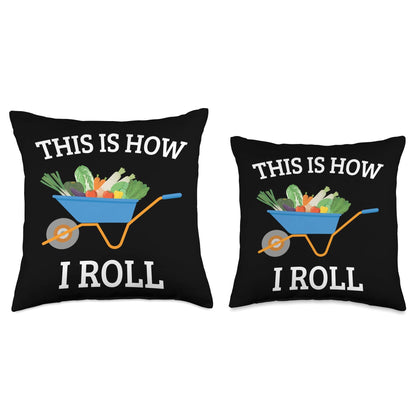 Vegetable Gardening Gardener Wheelbarrow How I Roll Throw Pillow