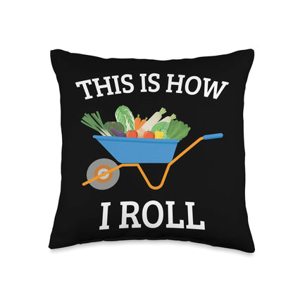 Vegetable Gardening Gardener Wheelbarrow How I Roll Throw Pillow