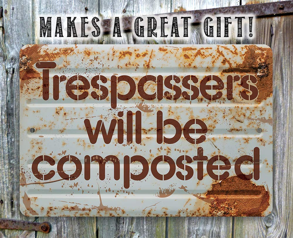 Metal Sign - Trespassers Will Be Composted - Durable Metal Sign - Use Indoor/Outdoor - Makes a Great Funny Garden Sign For Men and Women (8" x 12")