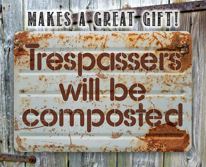 Metal Sign - Trespassers Will Be Composted - Durable Metal Sign - Use Indoor/Outdoor - Makes a Great Funny Garden Sign For Men and Women (8" x 12")
