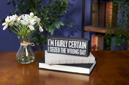Primitives by Kathy Decorative Wood Box Sign humorous sentiment "I'm Fairly Certain I Seized The Wrong Day/Funny Home décor sign/distressed style/office kitchen shelf table décor/gift
