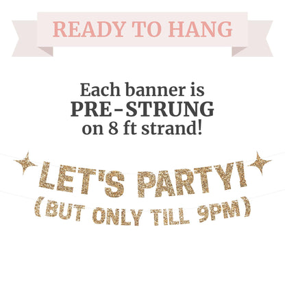 Pre-strung Let's Party But Only Till 9 PM Banner - No DIY - Gold Glitter Funny Birthday Banner for Men & Women - Pre-strung on 8 ft Strands - Gold Party Decorations & Decor. Did We Mention No DIY