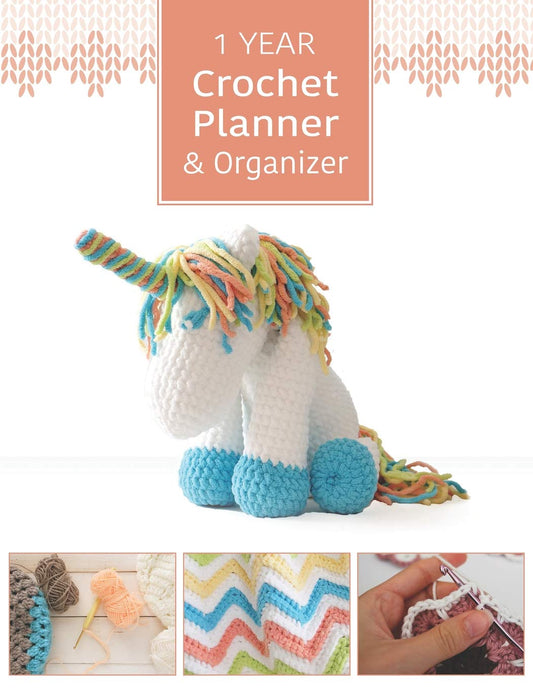 1 Year Crochet Planner & Organizer: Crochet Journal Notebook for Crocheters and Knitters, 24 Project Pages for a Full Year, Plus Bonus Unicorn Pattern!