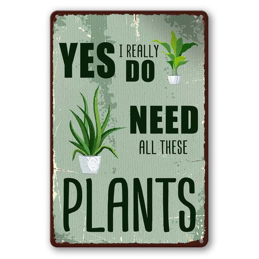 Funny Garden Decor Plant Accessories Indoor Gardening Gifts For Women Metal Tin Sign Vintage Yard Art Outdoor Yes I Really Do Need All These Plants Signs Greenhouse Accessories For Outside 8x12 Inch